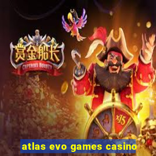 atlas evo games casino